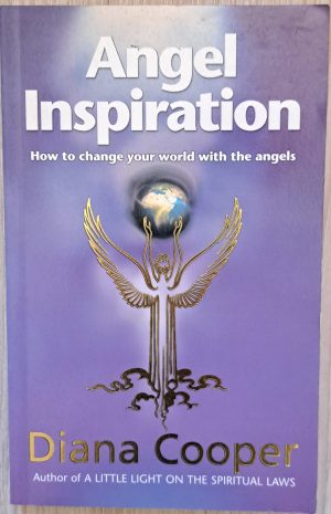 Angel Inspiration: How to change your world with the angels